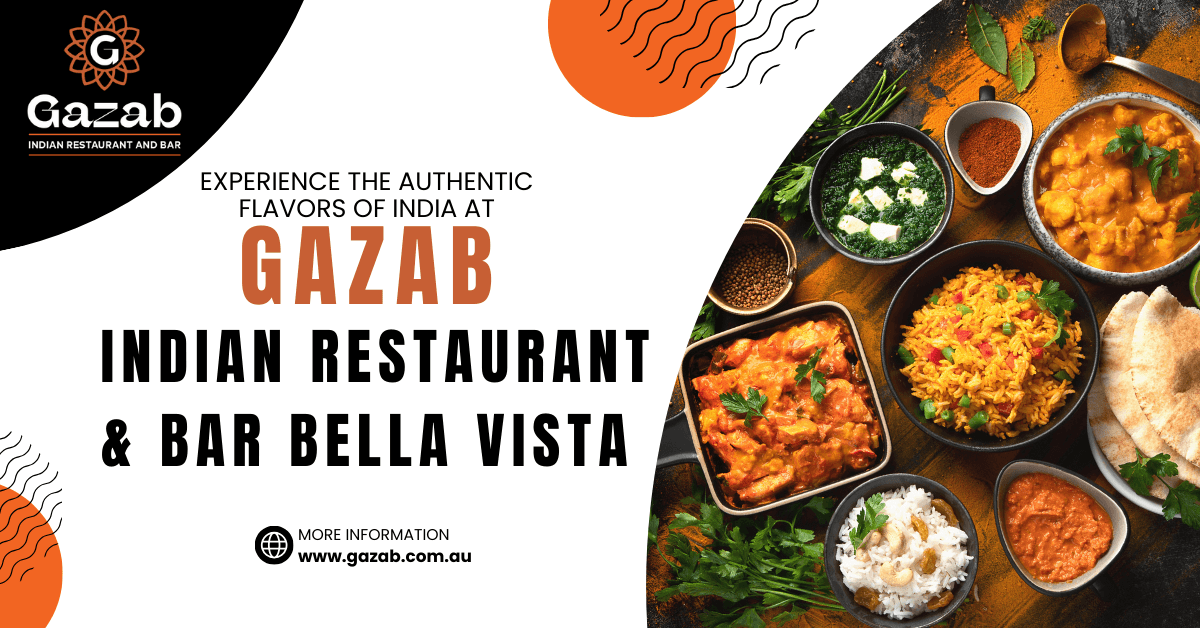 Experience the Authentic Flavors of India at Gazab Indian Restaurant & Bar Bella Vista