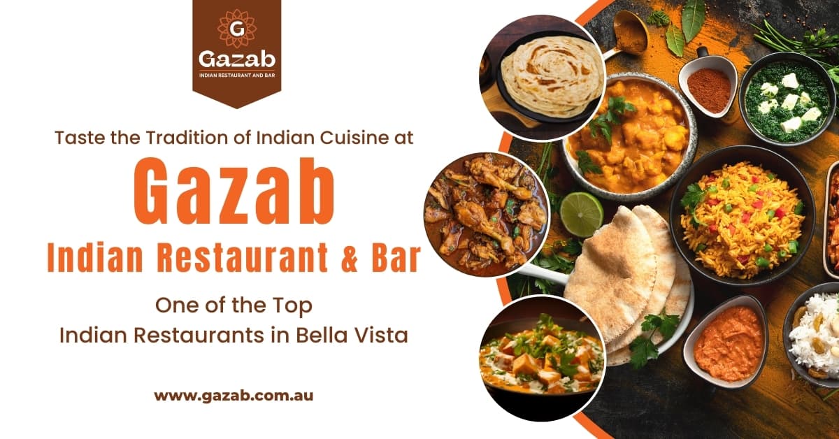 Taste the Tradition of Indian Cuisine at Gazab, One of the Top Indian Restaurants in Bella Vista